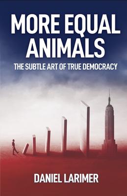 More Equal Animals - The Subtle Art of True Democracy (Bron: Dan Larimer)